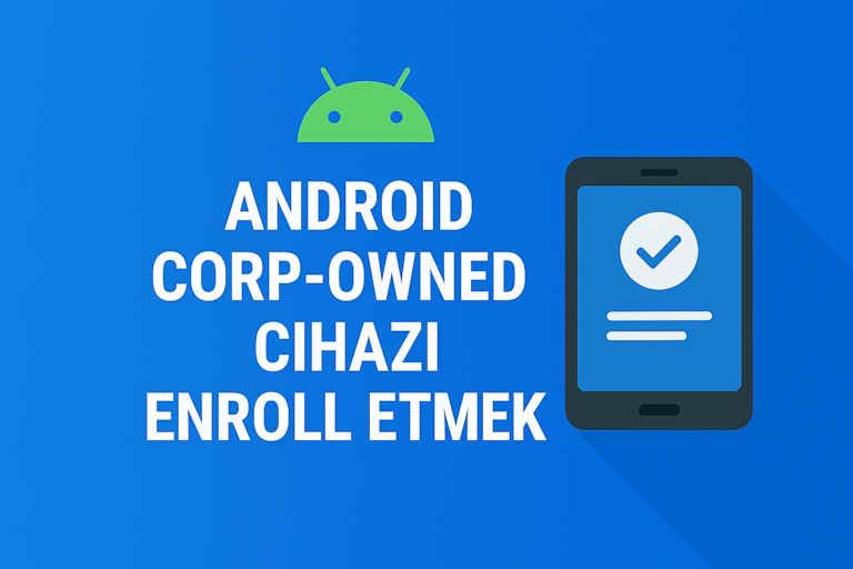 Android Corporate-Owned Cihazı Enroll Etmek