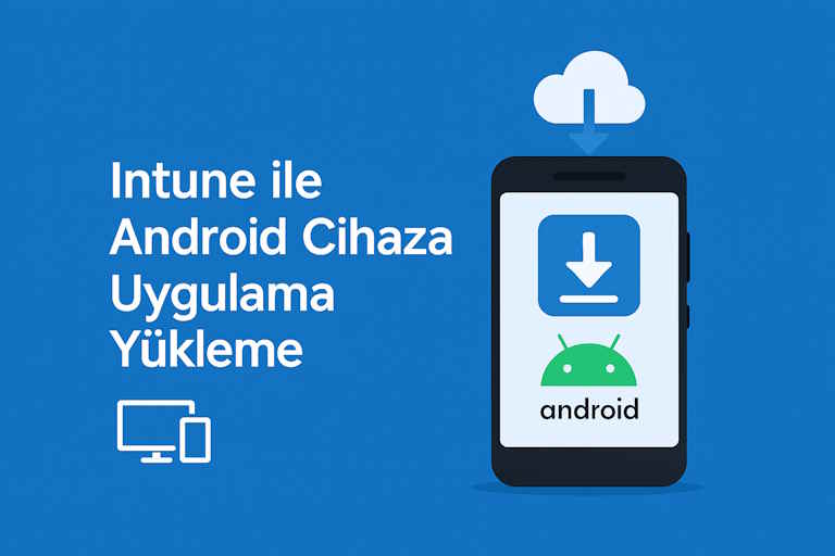 Intune ile Android Cihazlara Uygulama Yükleme – Google Play Store Uygulaması
